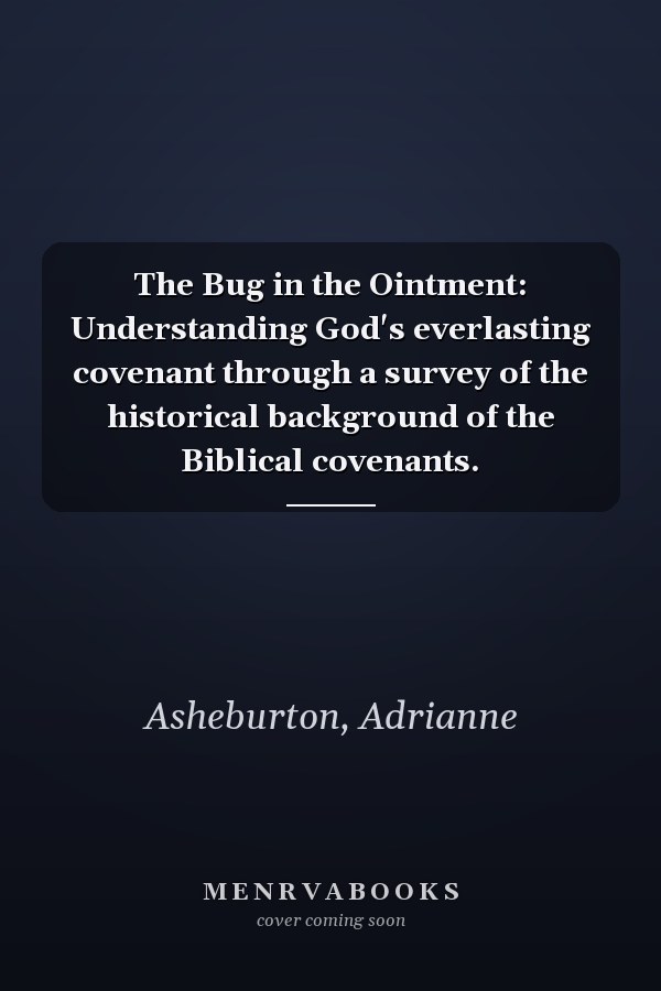 The Bug in the Ointment: Understanding God's everlasting covenant through a survey of the historical background of the Biblical covenants.