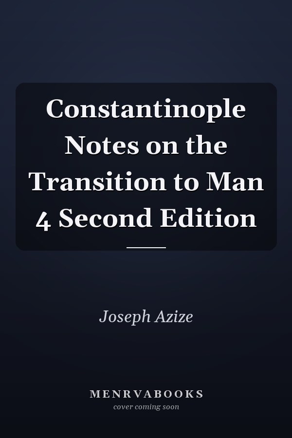 Constantinople Notes on the Transition to Man 4 Second Edition