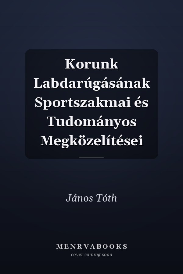 Korunk Labdarúgásának Sportszakmai és Tudományos Megközelítései
