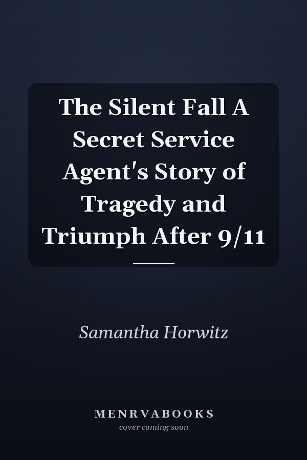 The Silent Fall A Secret Service Agent's Story of Tragedy and Triumph After 9/11