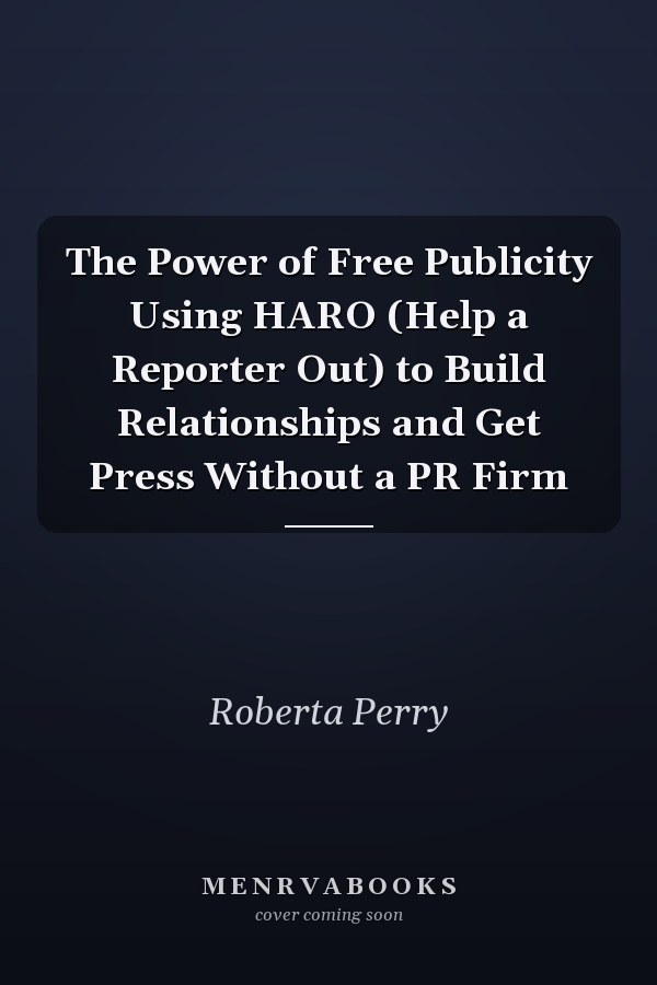 The Power of Free Publicity Using HARO (Help a Reporter Out) to Build Relationships and Get Press Without a PR Firm