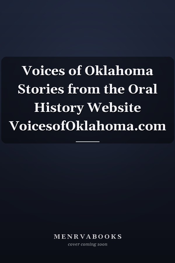 Voices of Oklahoma Stories from the Oral History Website VoicesofOklahoma.com