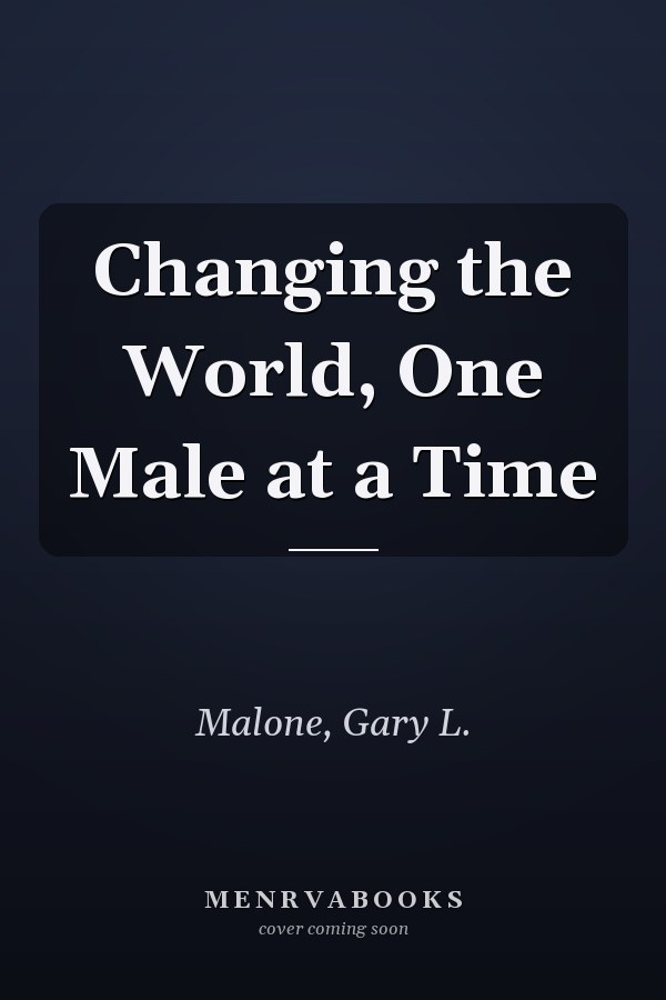 Changing the World, One Male at a Time