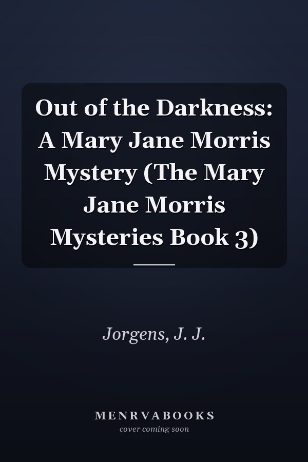 Out of the Darkness: A Mary Jane Morris Mystery (The Mary Jane Morris Mysteries Book 3)