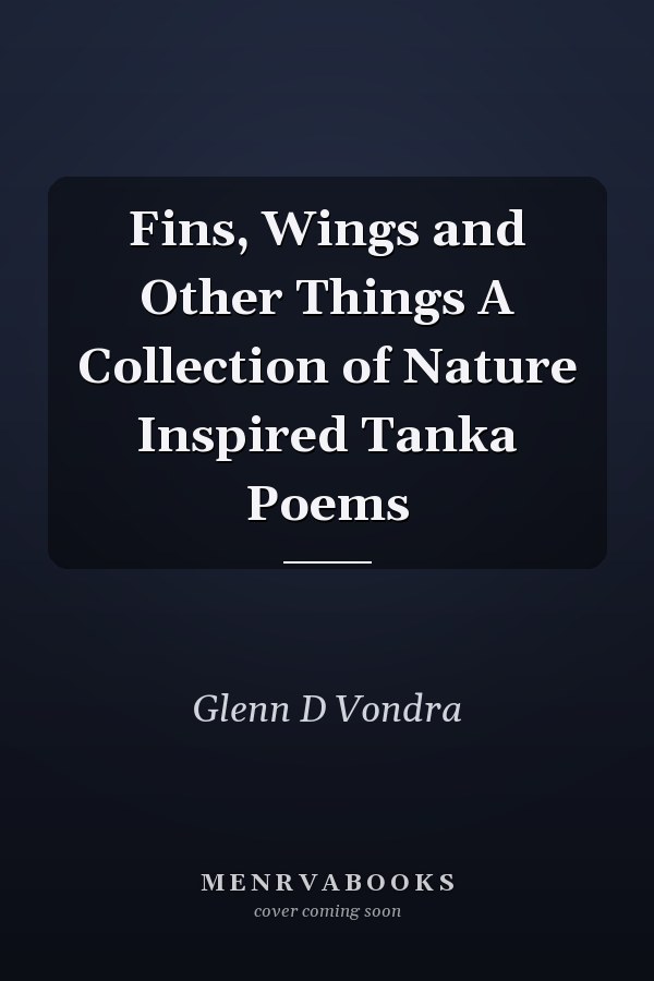 Fins, Wings and Other Things A Collection of Nature Inspired Tanka Poems