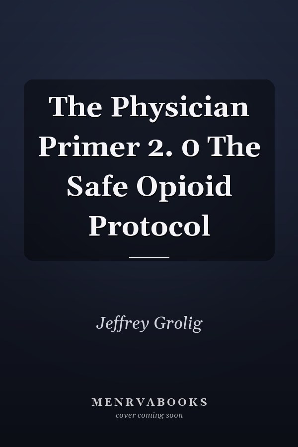 The Physician Primer 2. 0 The Safe Opioid Protocol