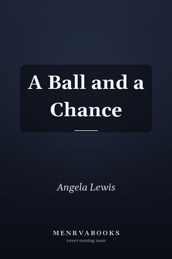 A Ball and a Chance