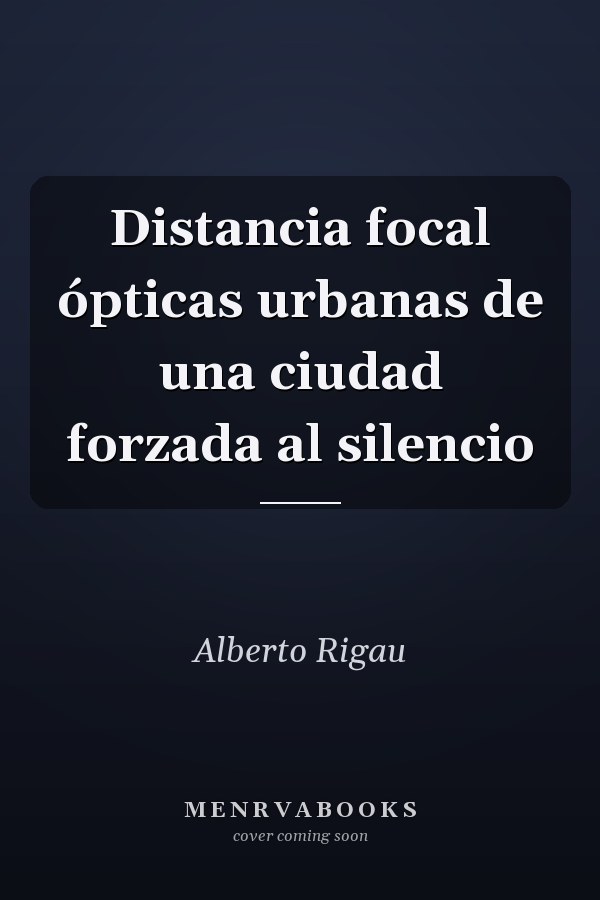 Distancia focal ópticas urbanas de una ciudad forzada al silencio