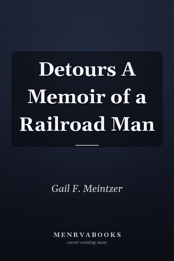 Detours A Memoir of a Railroad Man