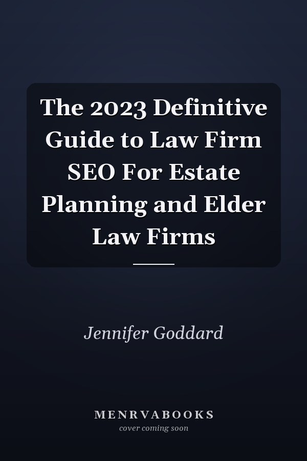 The 2023 Definitive Guide to Law Firm SEO For Estate Planning and Elder Law Firms