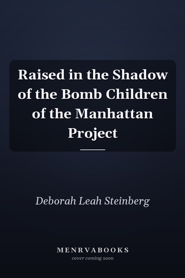 Raised in the Shadow of the Bomb Children of the Manhattan Project