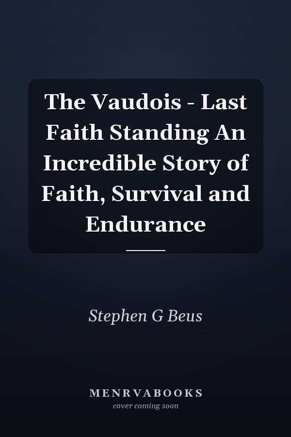 The Vaudois - Last Faith Standing An Incredible Story of Faith, Survival and Endurance