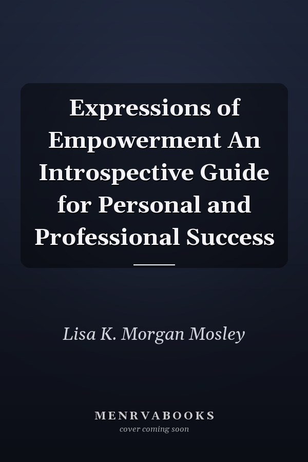 Expressions of Empowerment An Introspective Guide for Personal and Professional Success