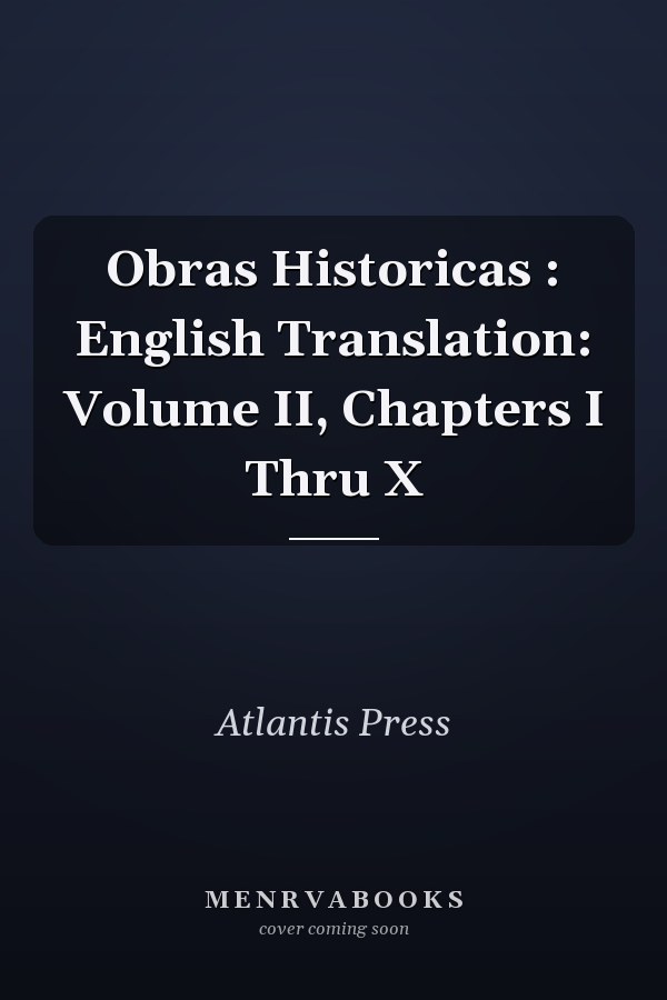 Obras Históricas: English Translation, Volume II, Chapters I Thru X
