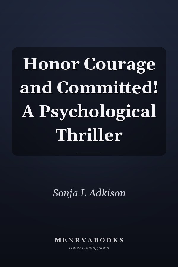 Honor Courage and Committed! A Psychological Thriller