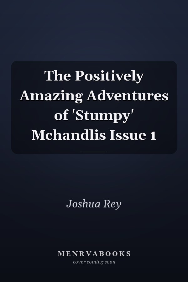 The Positively Amazing Adventures of 'Stumpy' Mchandlis Issue 1