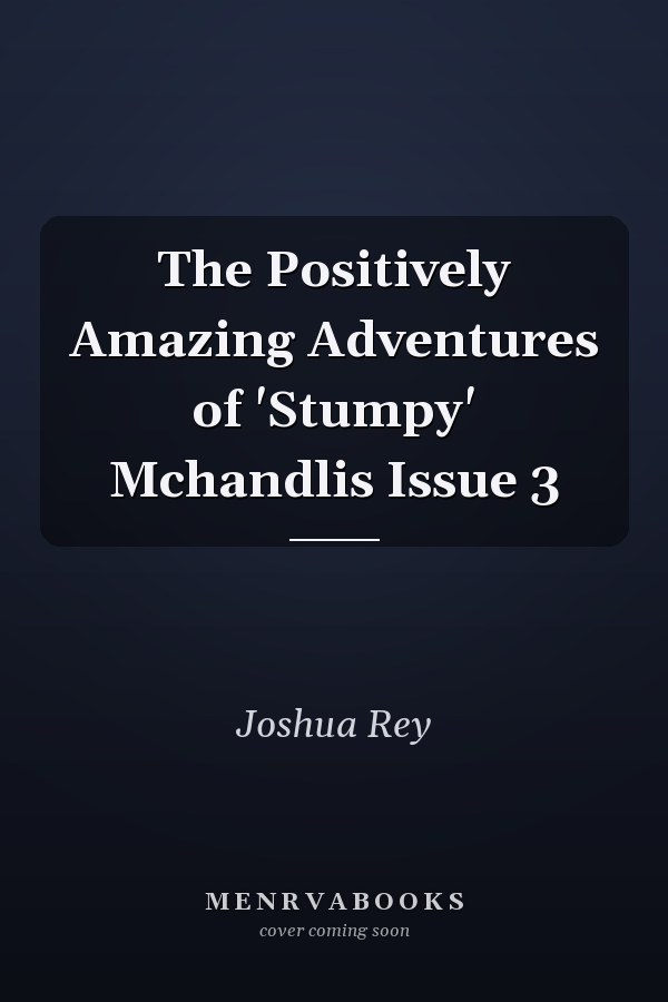 The Positively Amazing Adventures of 'Stumpy' Mchandlis Issue 3