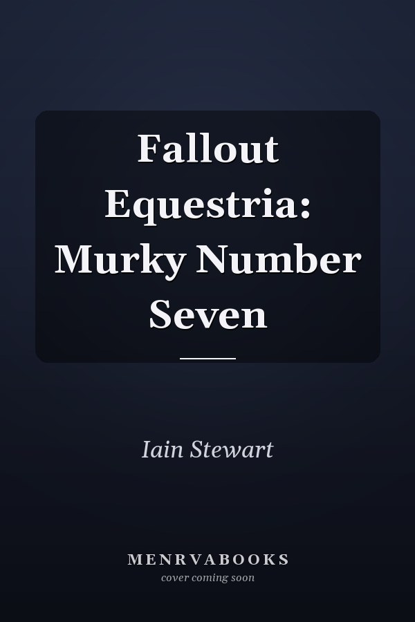 Fallout Equestria: Murky Number Seven