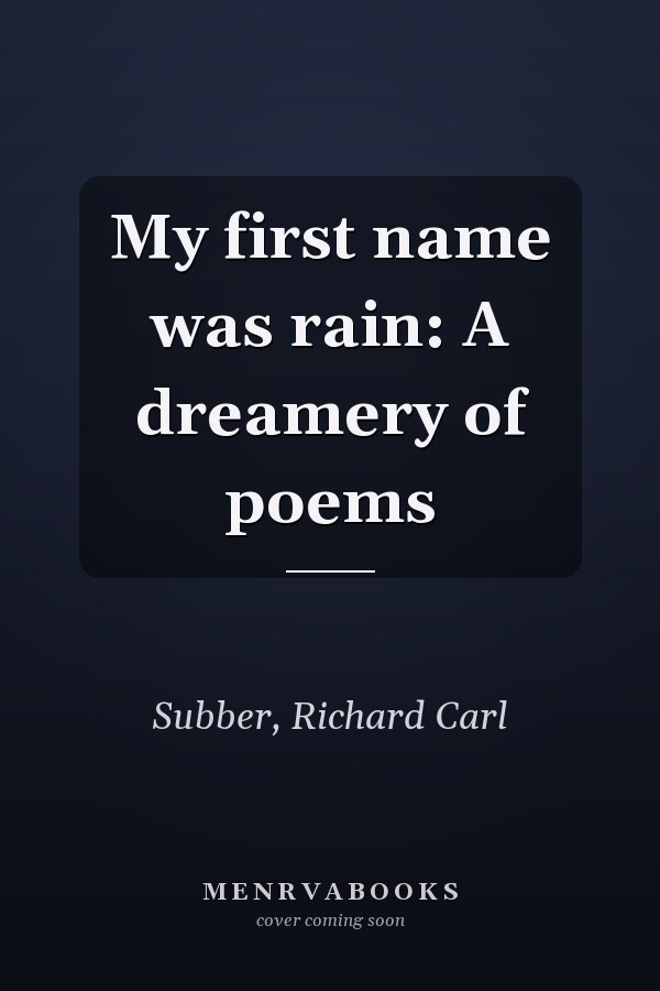 My first name was rain: A dreamery of poems