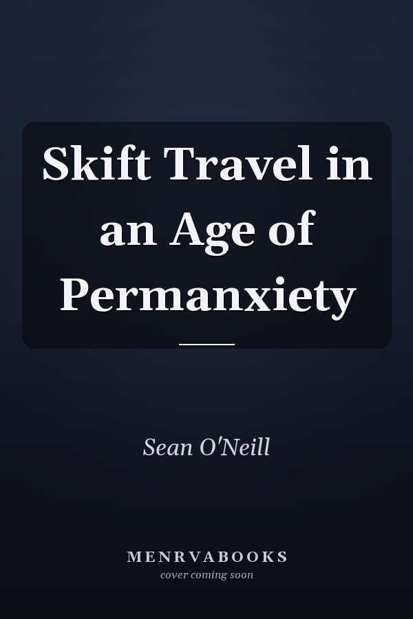 Skift Travel in an Age of Permanxiety