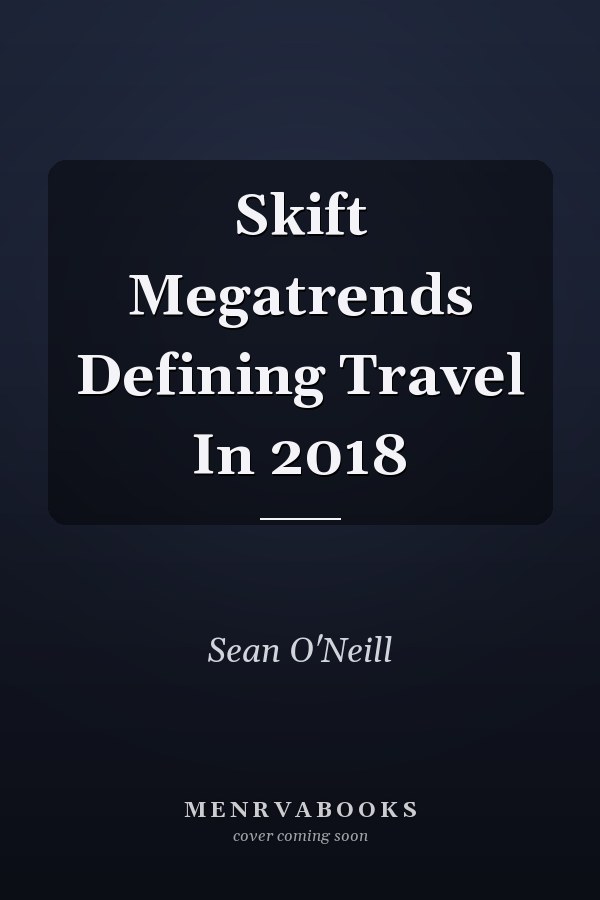 Skift Megatrends Defining Travel In 2018