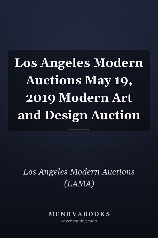 Los Angeles Modern Auctions May 19, 2019 Modern Art and Design Auction