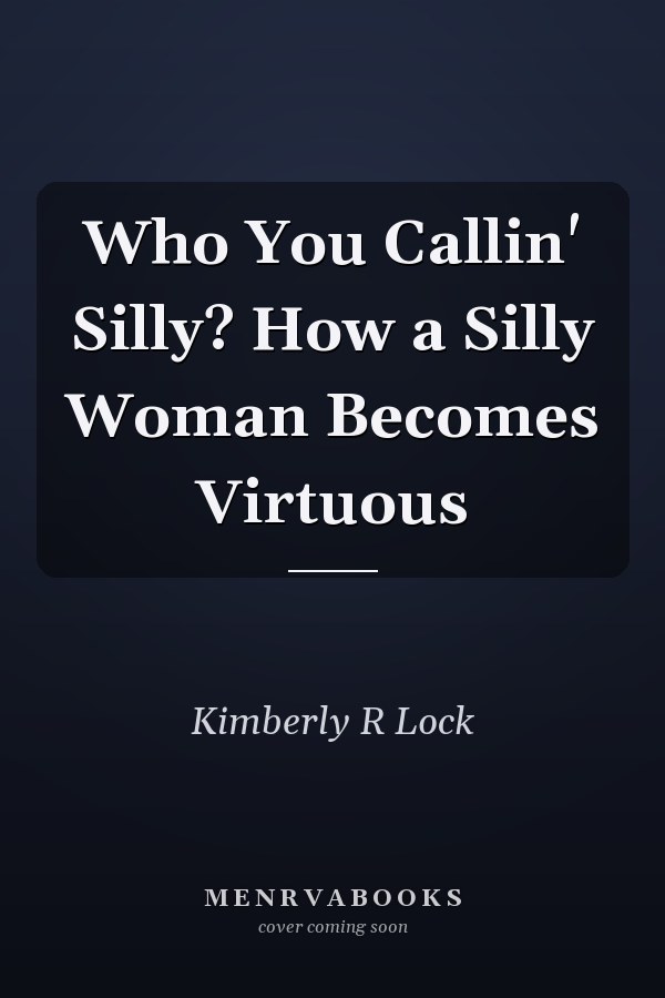 Who You Callin' Silly? How a Silly Woman Becomes Virtuous