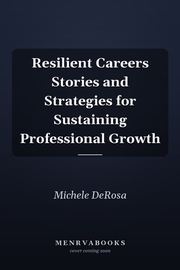Resilient Careers Stories and Strategies for Sustaining Professional Growth