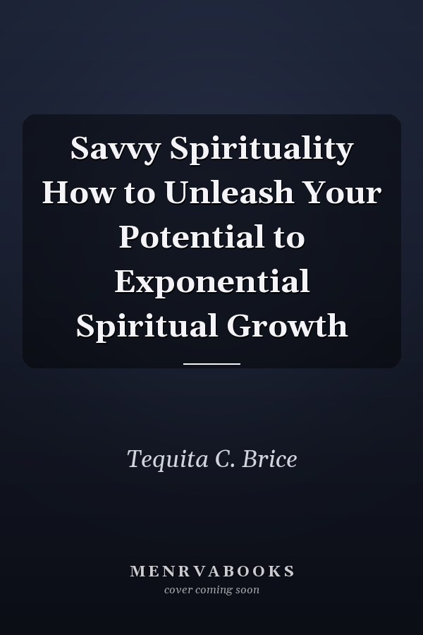 Savvy Spirituality How to Unleash Your Potential to Exponential Spiritual Growth