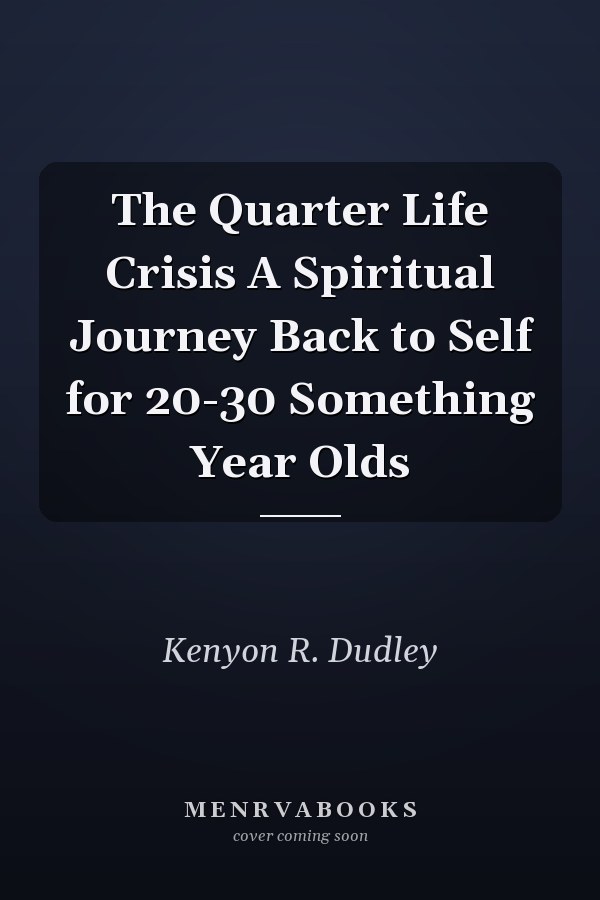 The Quarter Life Crisis A Spiritual Journey Back to Self for 20-30 Something Year Olds