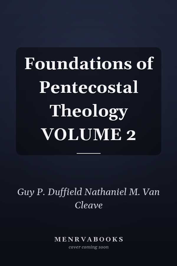 Foundations of Pentecostal Theology VOLUME 2