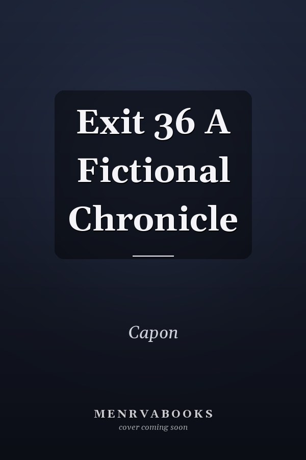 Exit 36 A Fictional Chronicle