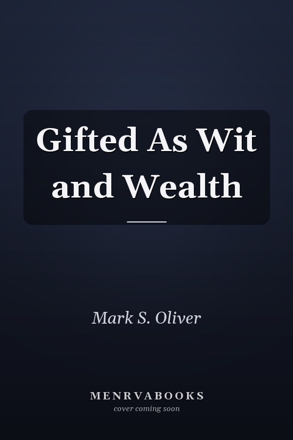 Gifted As Wit and Wealth