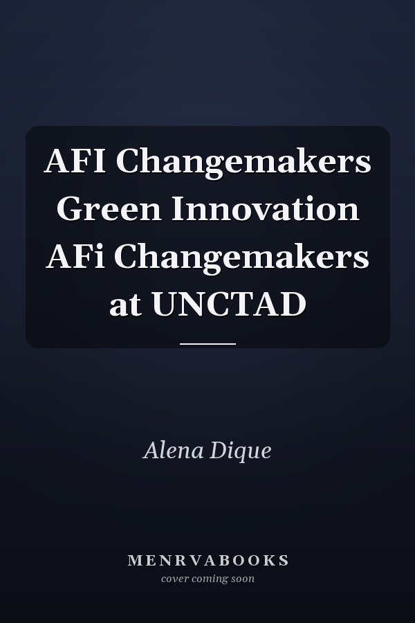 AFI Changemakers Green Innovation AFi Changemakers at UNCTAD