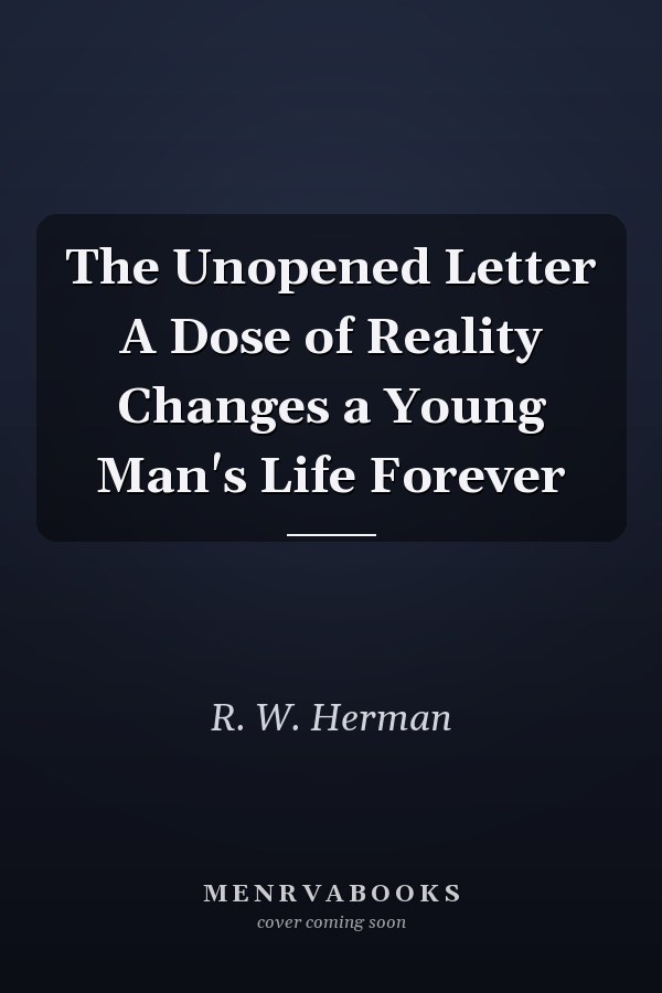 The Unopened Letter A Dose of Reality Changes a Young Man's Life Forever