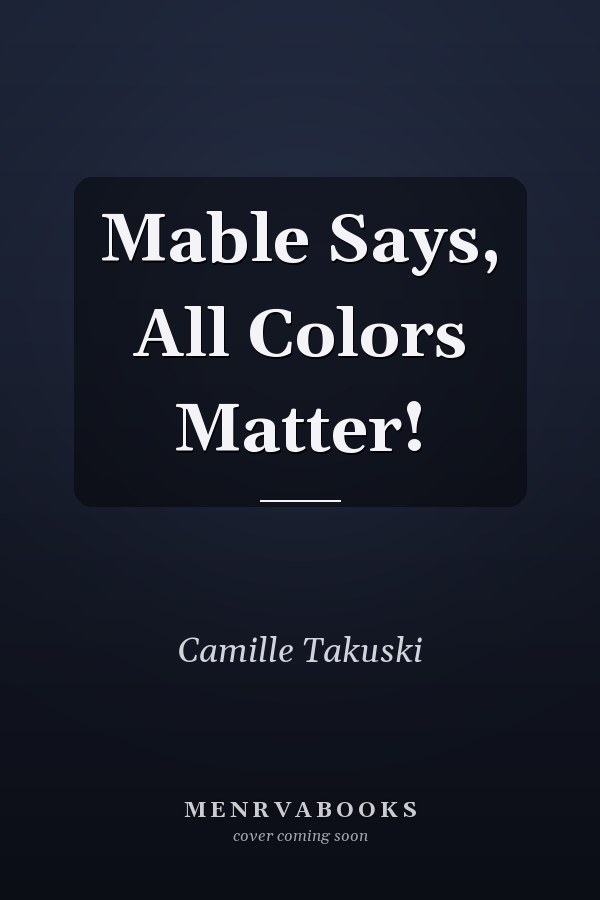 Mable Says, All Colors Matter!