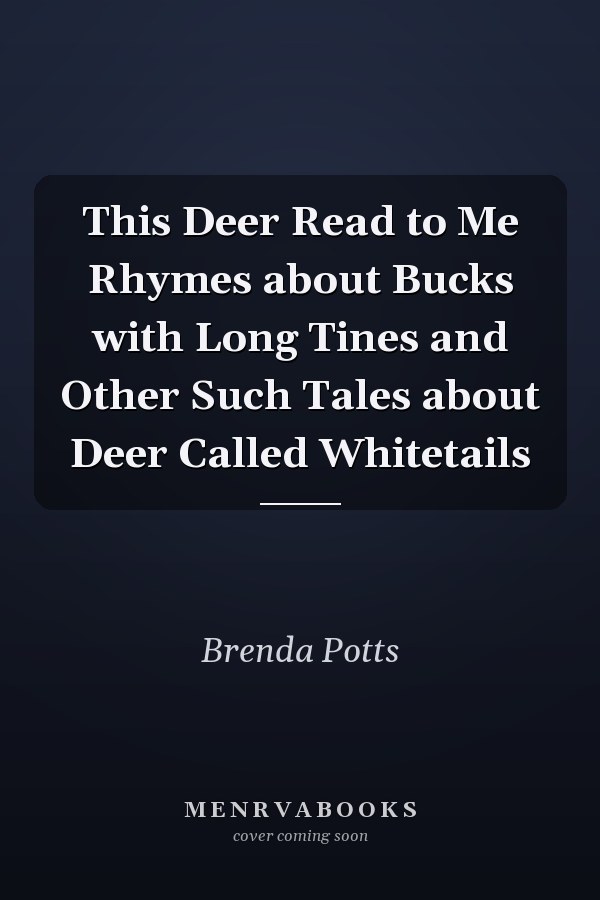 This Deer Read to Me Rhymes about Bucks with Long Tines and Other Such Tales about Deer Called Whitetails