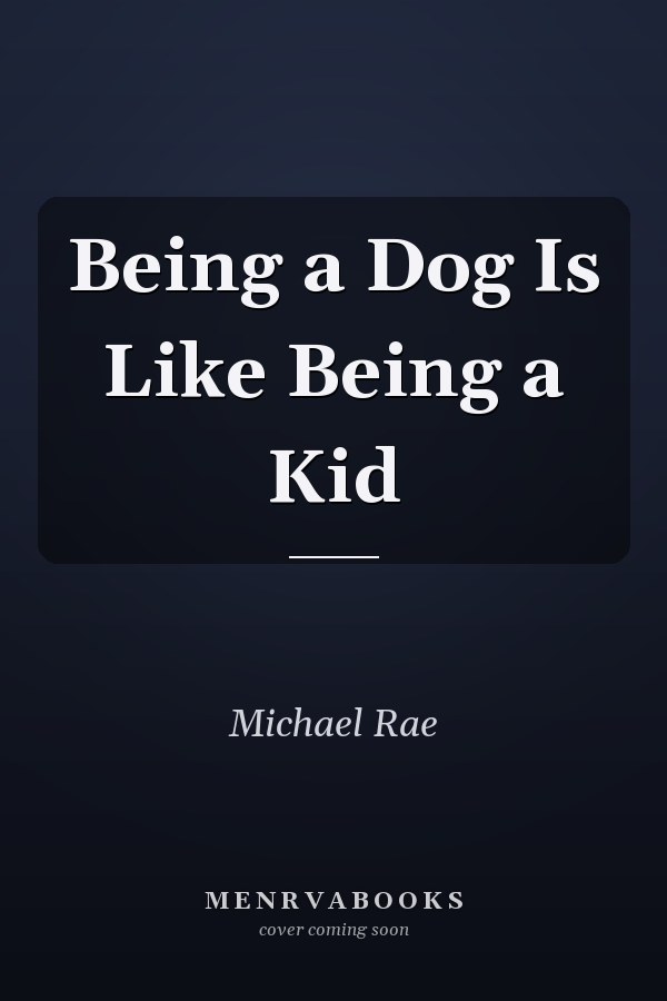 Being a Dog Is Like Being a Kid