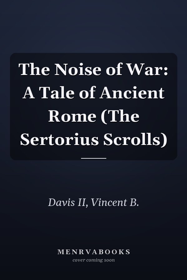 The Noise of War: A Tale of Ancient Rome (The Sertorius Scrolls)