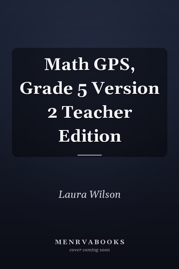 Math GPS, Grade 5 Version 2 Teacher Edition