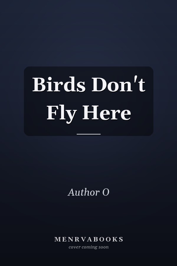 Birds Don't Fly Here
