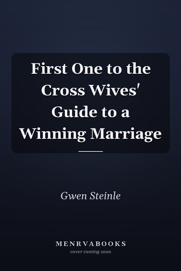 First One to the Cross Wives' Guide to a Winning Marriage
