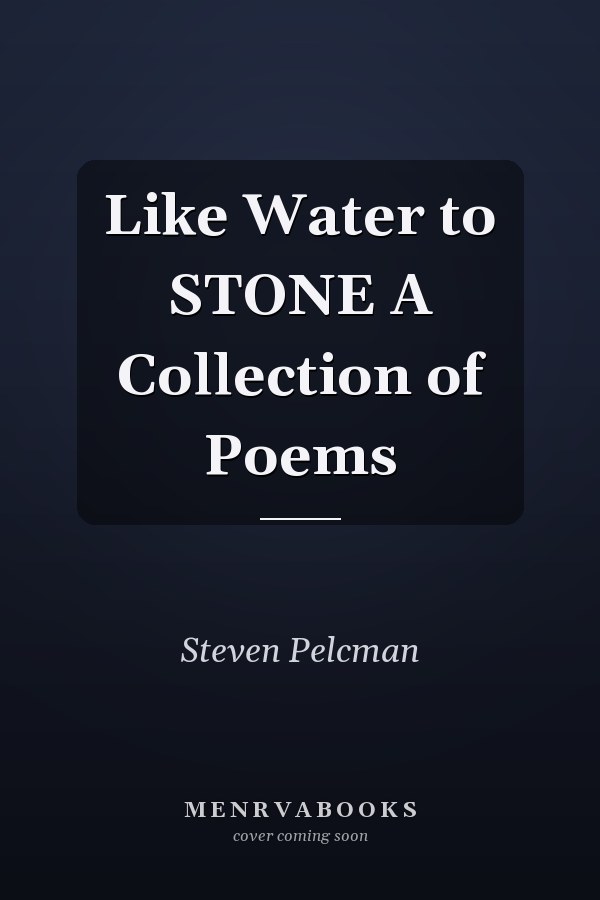 Like Water to STONE A Collection of Poems