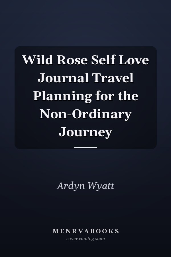 Wild Rose Self Love Journal Travel Planning for the Non-Ordinary Journey