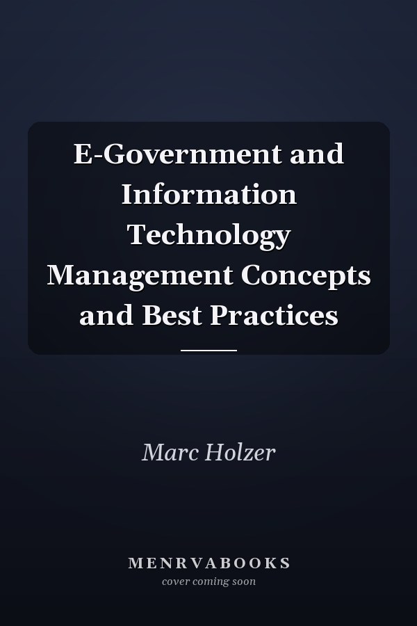 E-Government and Information Technology Management Concepts and Best Practices