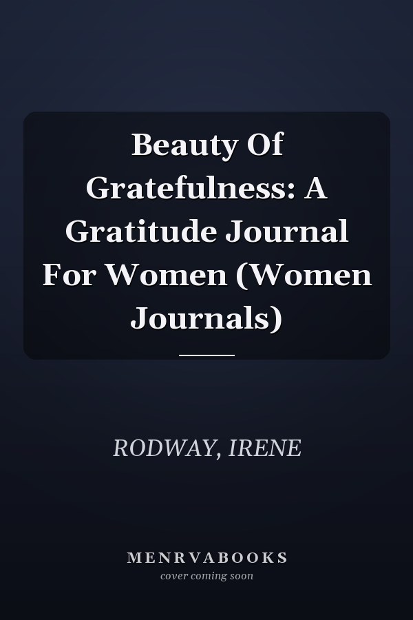 Beauty Of Gratefulness: A Gratitude Journal For Women (Women Journals)