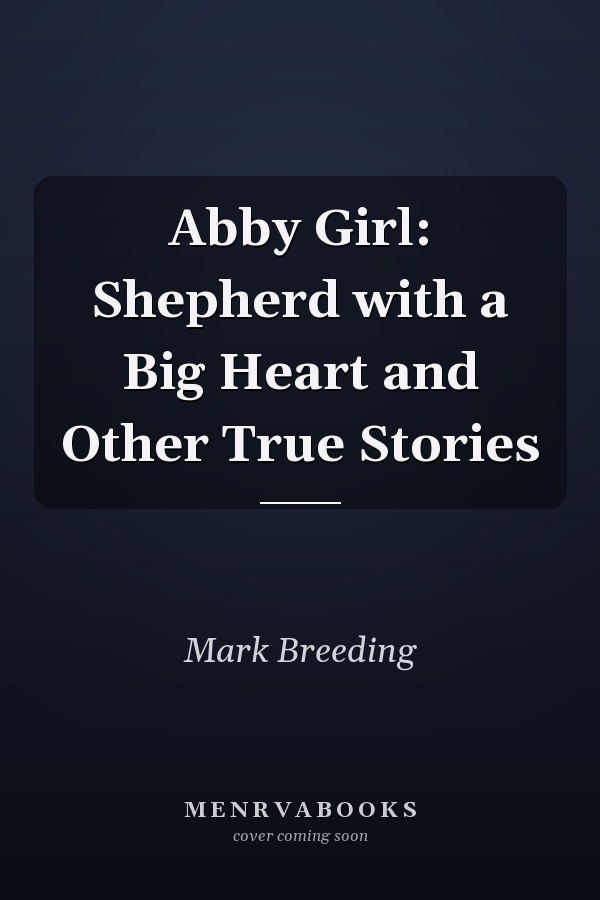 Abby Girl: Shepherd with a Big Heart and Other True Stories