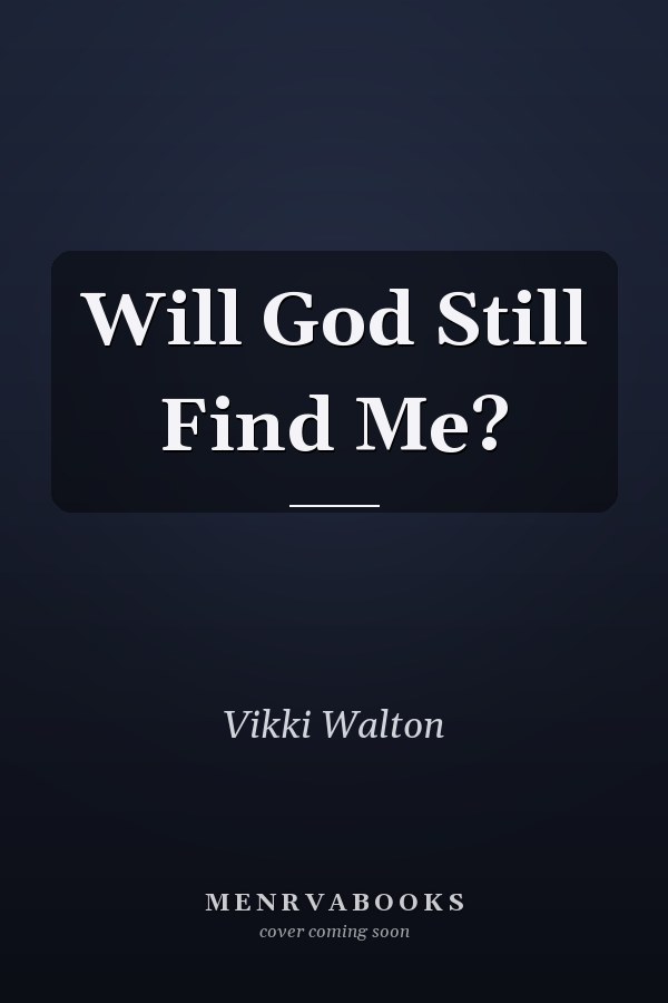 Will God Still Find Me?