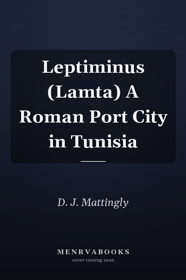 Leptiminus (Lamta) A Roman Port City in Tunisia