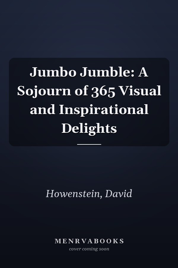 Jumbo Jumble: A Sojourn of 365 Visual and Inspirational Delights
